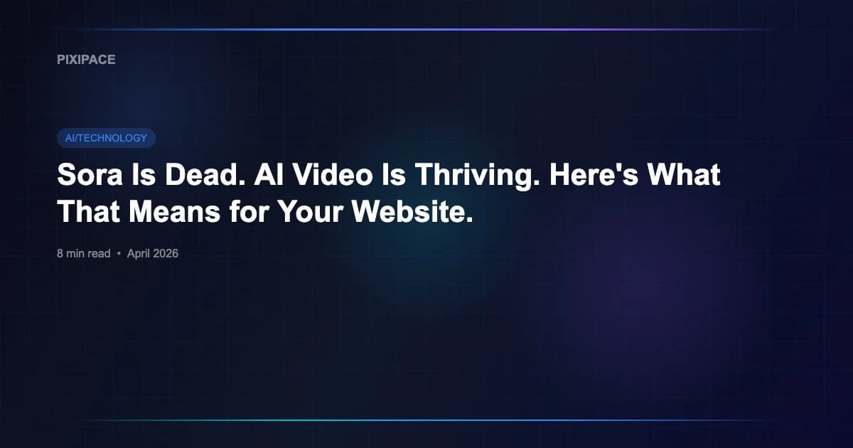 Sora Is Dead. AI Video Is Thriving. Here's What That Means for Your Website.