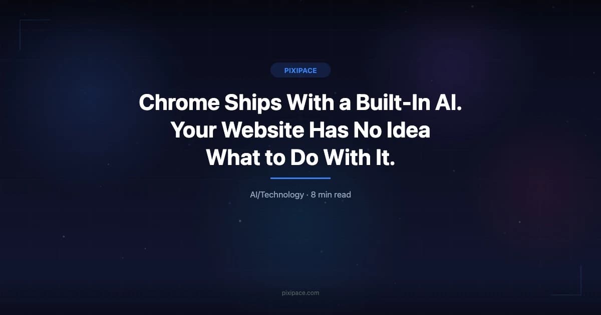 Chrome Ships With a Built-In AI. Your Website Has No Idea What to Do With It.