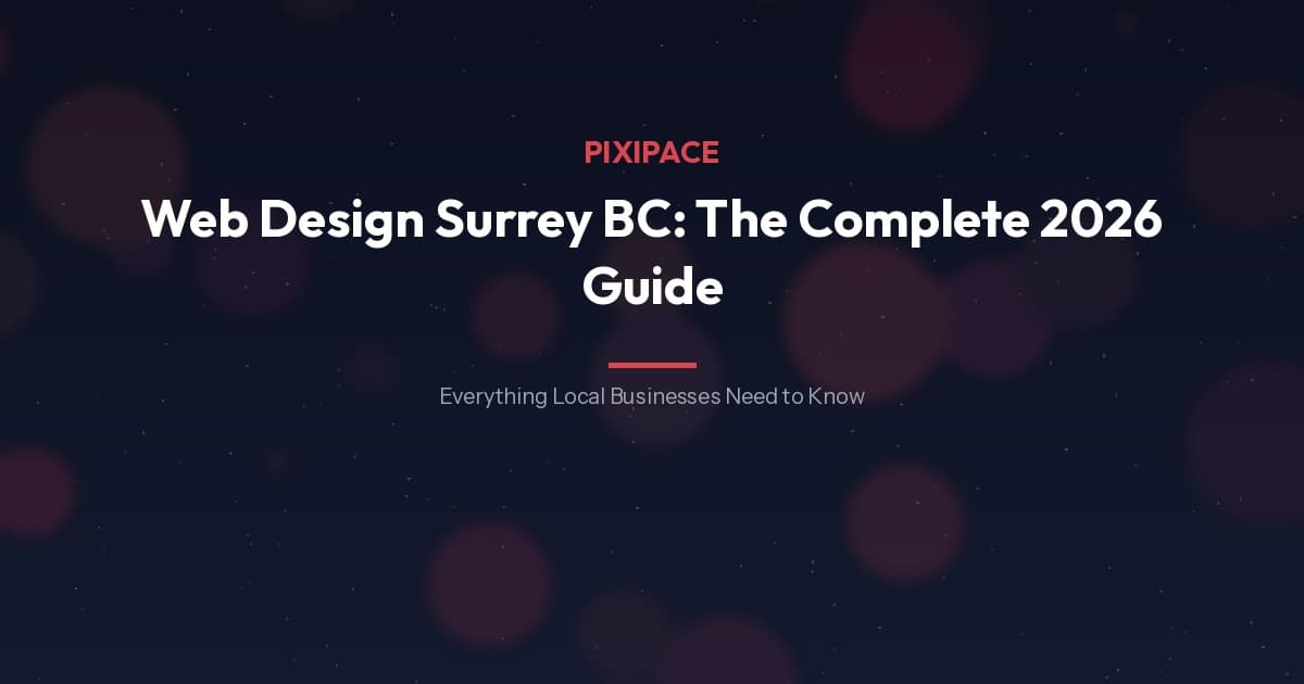 Web Design Surrey BC: The Complete 2026 Guide for Local Businesses